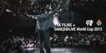 ダンサー YAK FILMS × DANCE@LIVE World Cup 2013