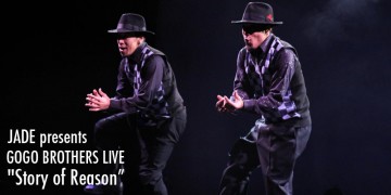 ダンサー JADE presents  GOGO BROTHERS LIVE “Story of Reason”